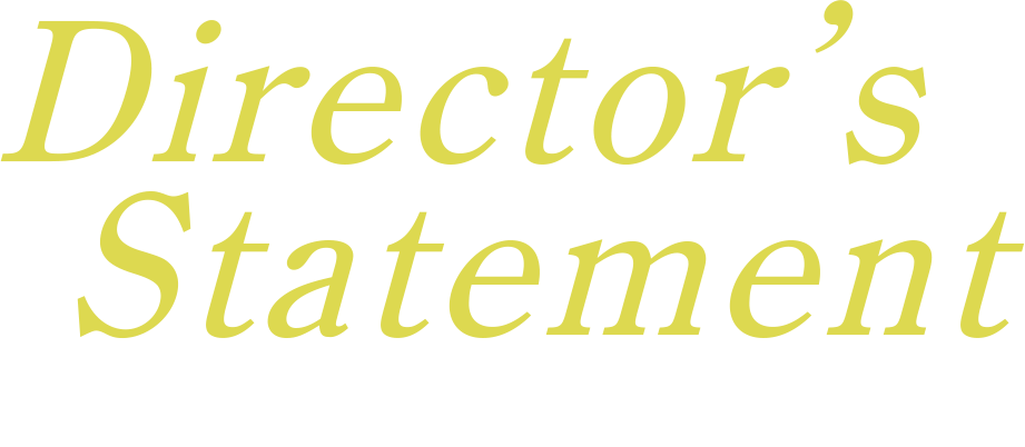 監督の言葉 Director's Statement